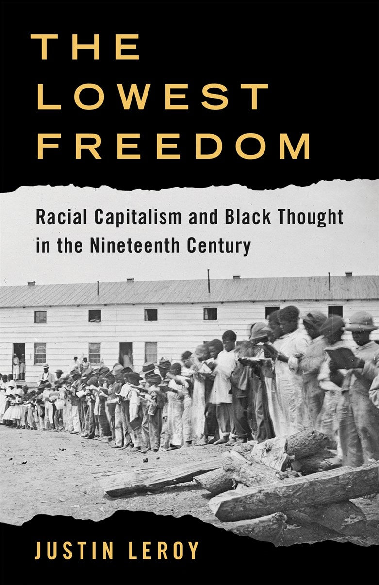 The Lowest Freedom // Racial Capitalism and Black Thought in the Nineteenth Century