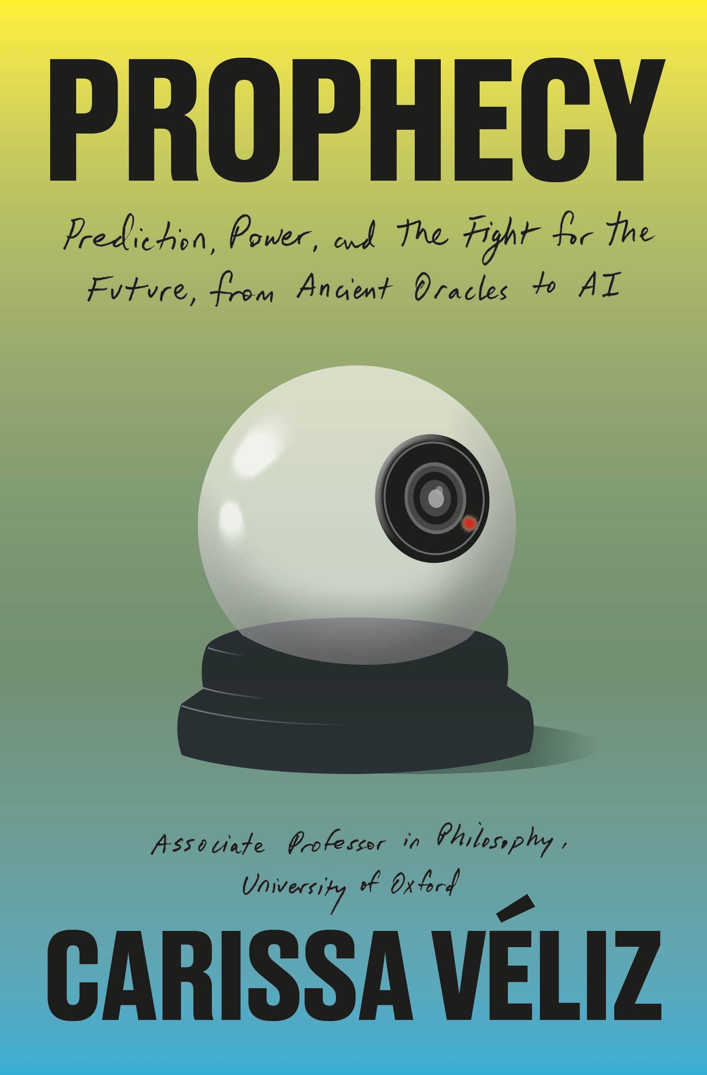 Prophecy: // Prediction, Power, and the Fight for the Future, from Ancient Oracles to AI