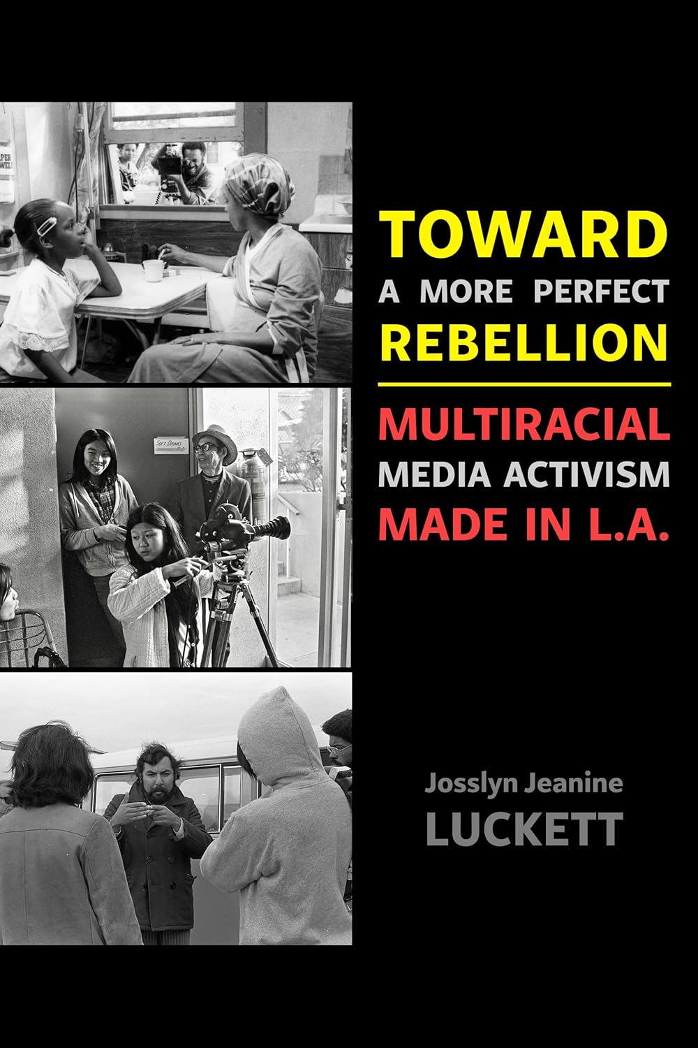 Toward a More Perfect Rebellion // Multiracial Media Activism Made in L.A. (Pre-Order, April 29 2025)