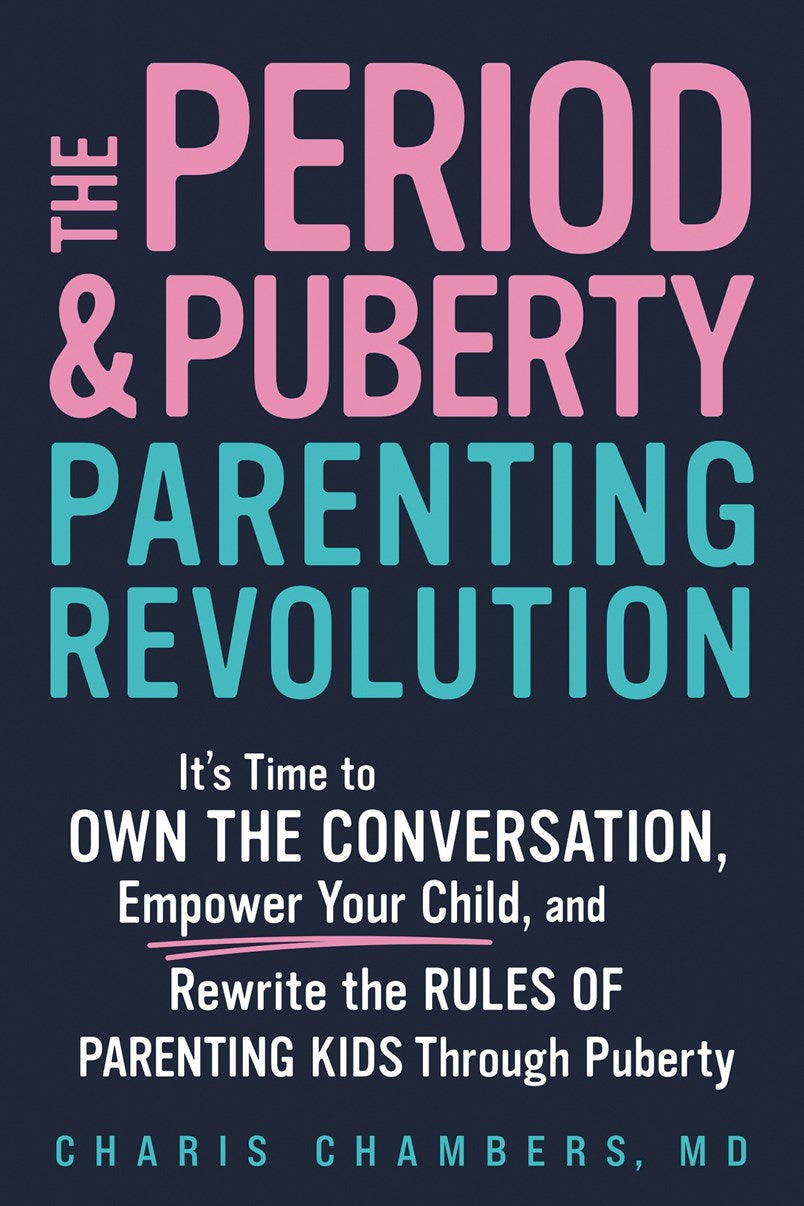 The Period and Puberty // Parenting Revolution It's Time to Own the Conversation, Empower Your Child, and Rewrite the Rules of Parenting Kids Through Puberty