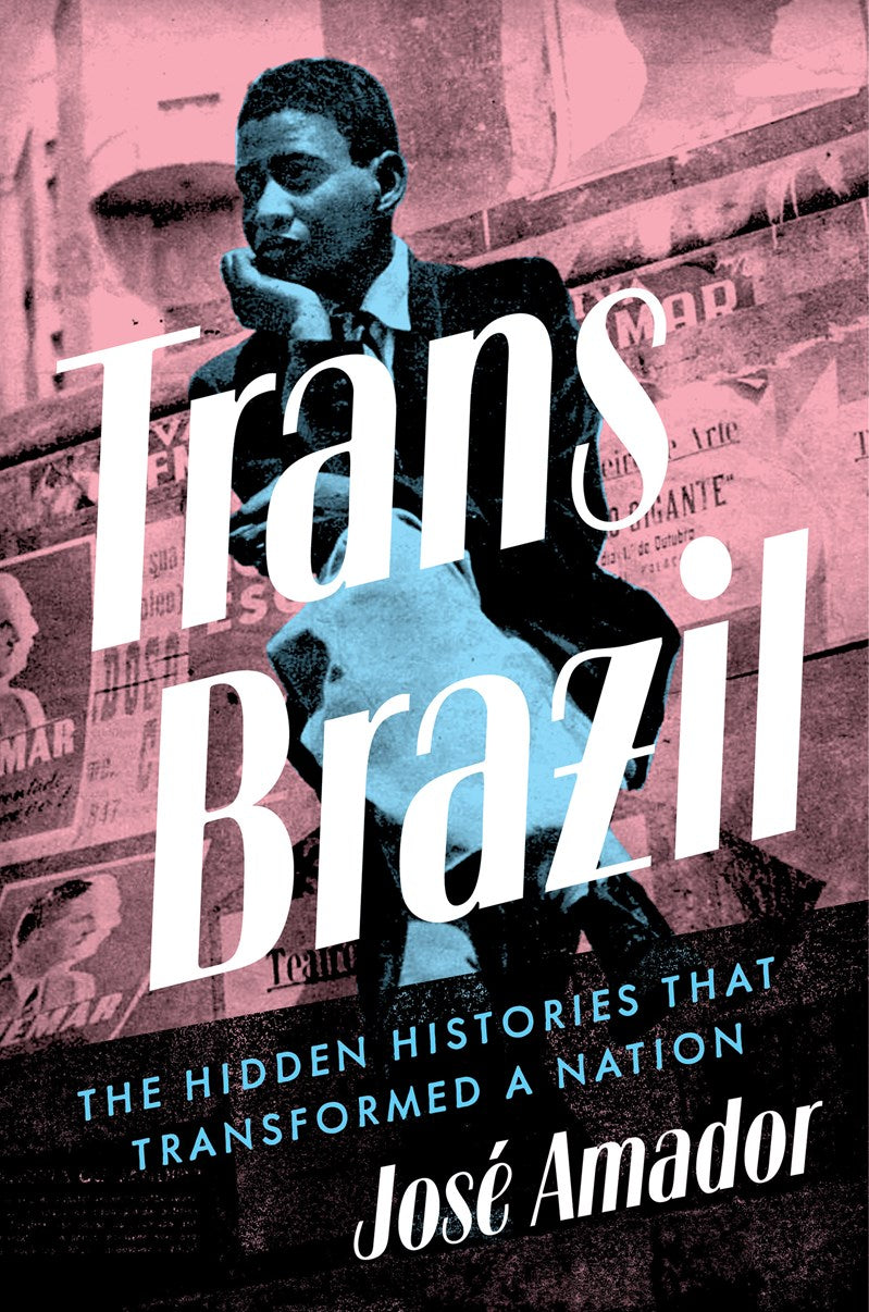 Trans Brazil // The Hidden Histories That Transformed a Nation (Pre-order, Jan 19 2027)