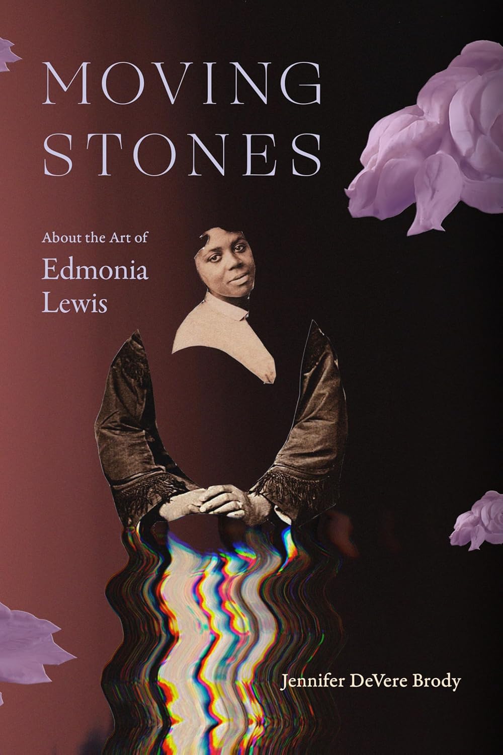Moving Stones // About the Art of Edmonia Lewis (The Visual Arts of Africa and its Diasporas)