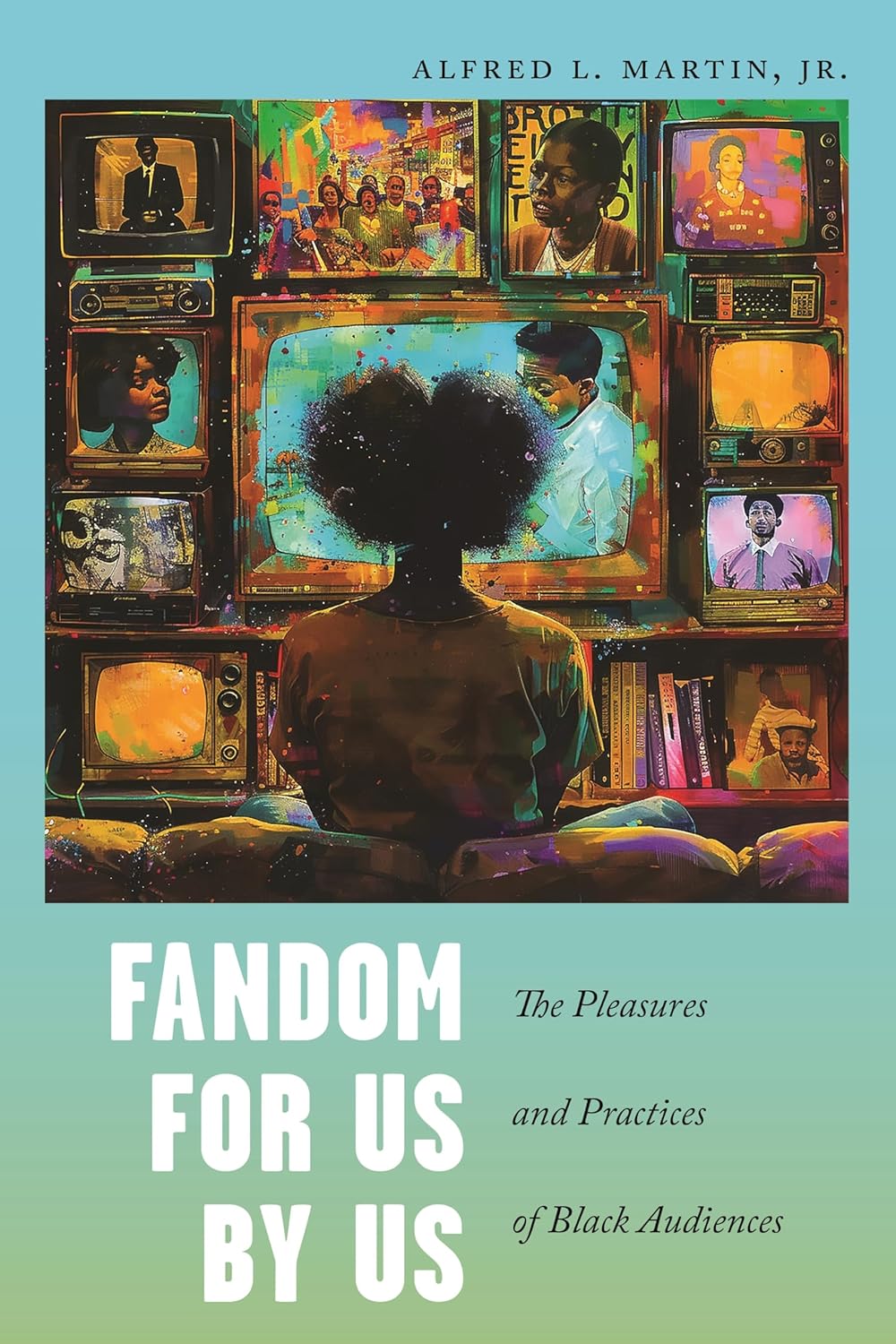 Fandom for Us, by Us // The Pleasures and Practices of Black Audiences (Pre-Order, Apr 22 2025)