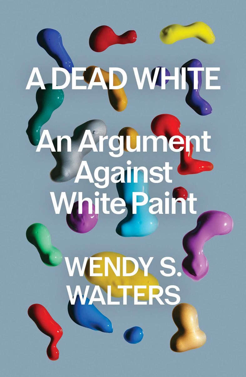 A Dead White // An Argument Against White Paint (Pre-order, Oct 13 2026)