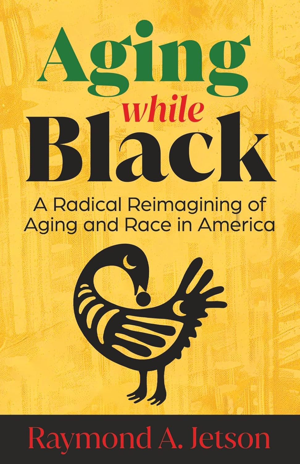 Aging While Black: // A Radical Reimagining of Aging and Race in America