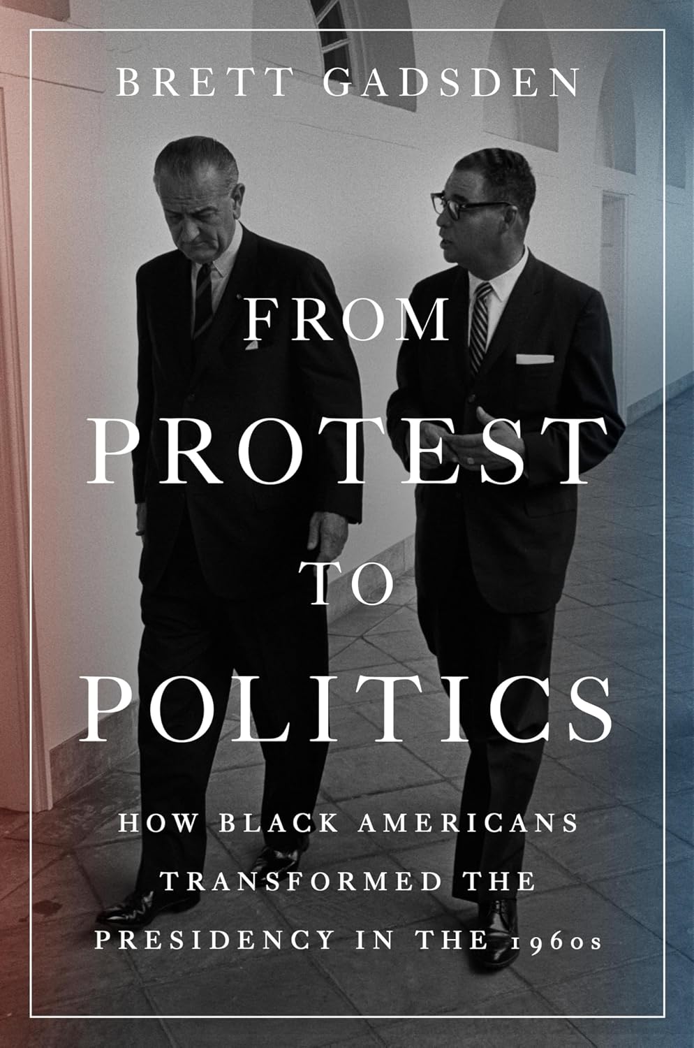 From Protest to Politics // How Black Americans Transformed the Presidency in the 1960s (Pre-order, Feb 2 2027)