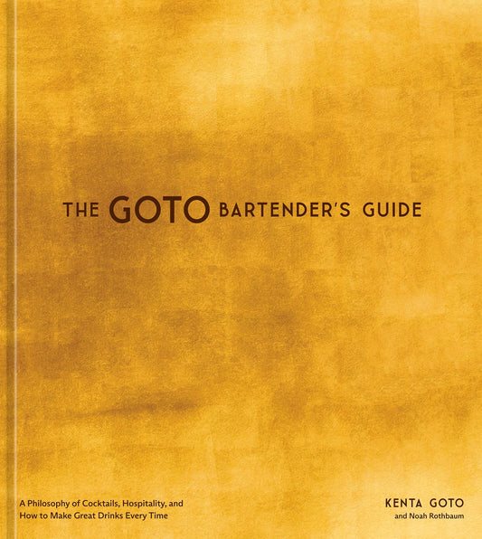The Goto Bartender's Guide // A Philosophy of Cocktails, Hospitality, and How to Make Great Drinks Every Time (Pre-order, Oct 6 2026)