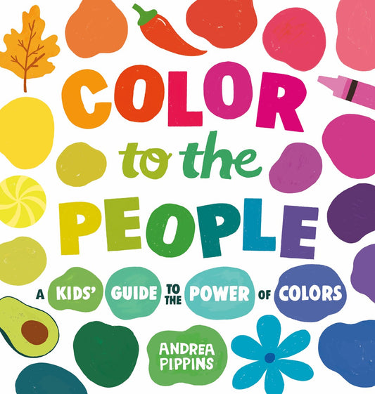 Color to the People // A Kid's Guide to the Power of Colors (Pre-order, Feb 23 2027)