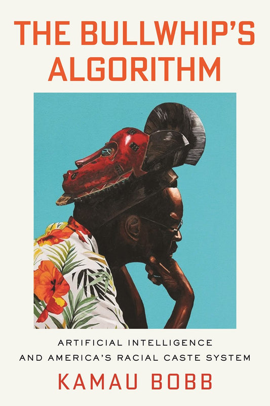 The Bullwhip's Algorithm // Artificial Intelligence and America's Racial Caste System (Pre-order, Oct 20 2026)