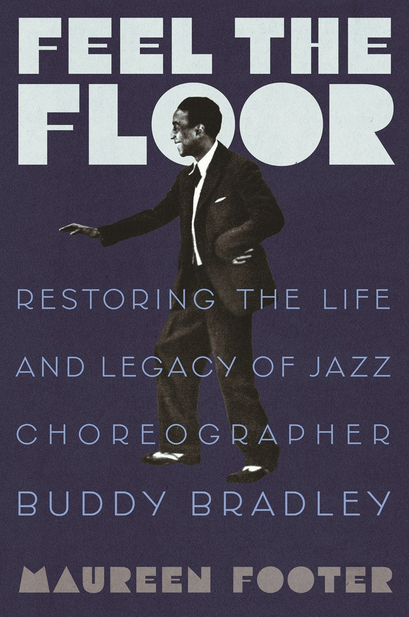 Feel the Floor // Restoring the Life and Legacy of Jazz Choreographer Buddy Bradley