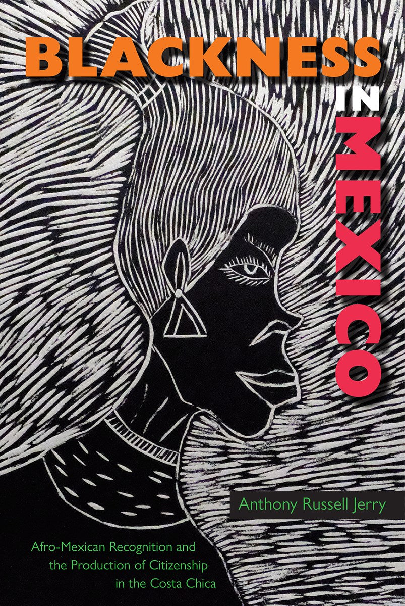 Blackness in Mexico // Afro-Mexican Recognition and the Production of Citizenship in the Costa Chica (Special Order)