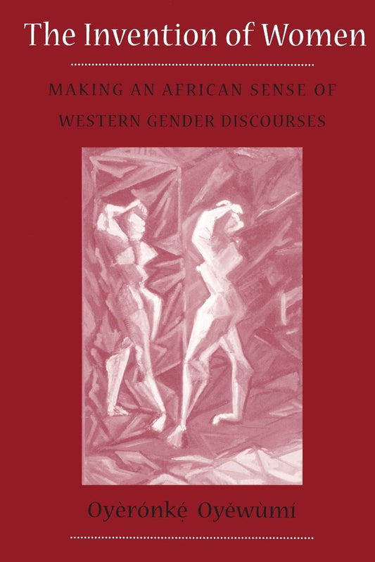 The Invention of Women // Making An African Sense Of Western Gender Discourse