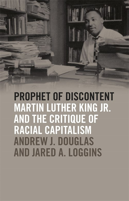 Prophet of Discontent // Martin Luther King Jr. and the Critique of Racial Capitalism (The Morehouse College King Collection Civil and Human Rights)