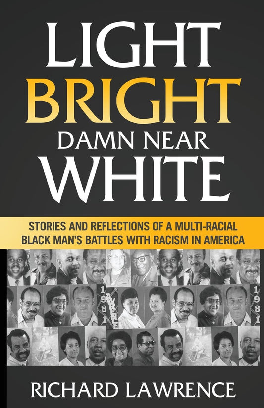 Light, Bright, Damn Near White: // Stories and Reflections of a Multi-Racial Black Man's Battles with Racism in America