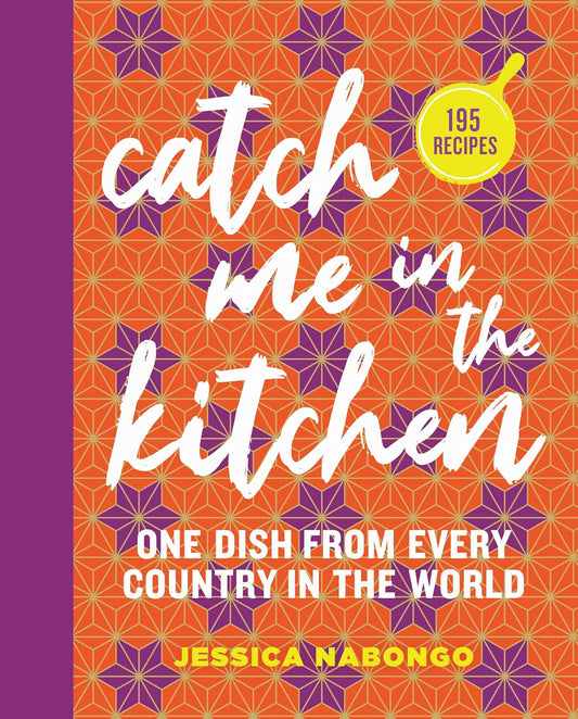 Catch Me If in the Kitchen // 195 Recipes: One Dish From Every Country in the World (Pre-Order, Jan 26 2027)