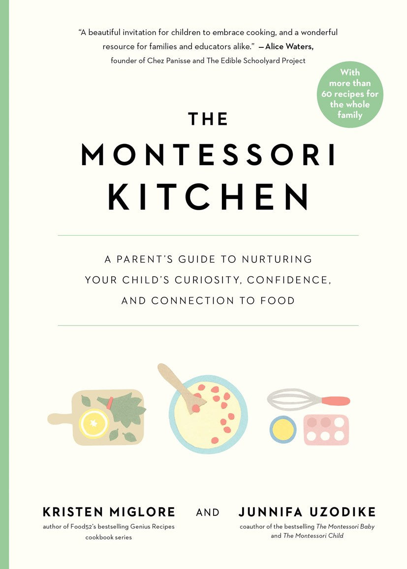 The Montessori Kitchen // A Parent's Guide to Nurturing Your Child's Curiosity, Confidence, and Connection to Food (Pre-order, Oct 13 2026)