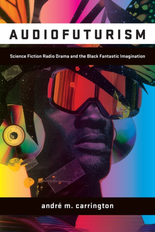 Audiofuturism // Science Fiction Radio Drama and the Black Fantastic Imagination