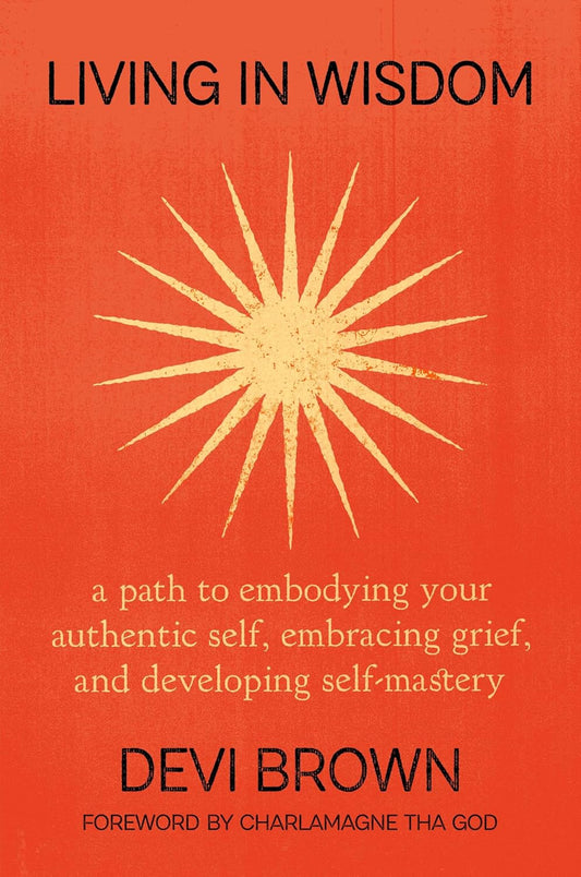 Living in Wisdom // A Path to Embodying Your Authentic Self, Embracing Grief, and Developing Self-Mastery