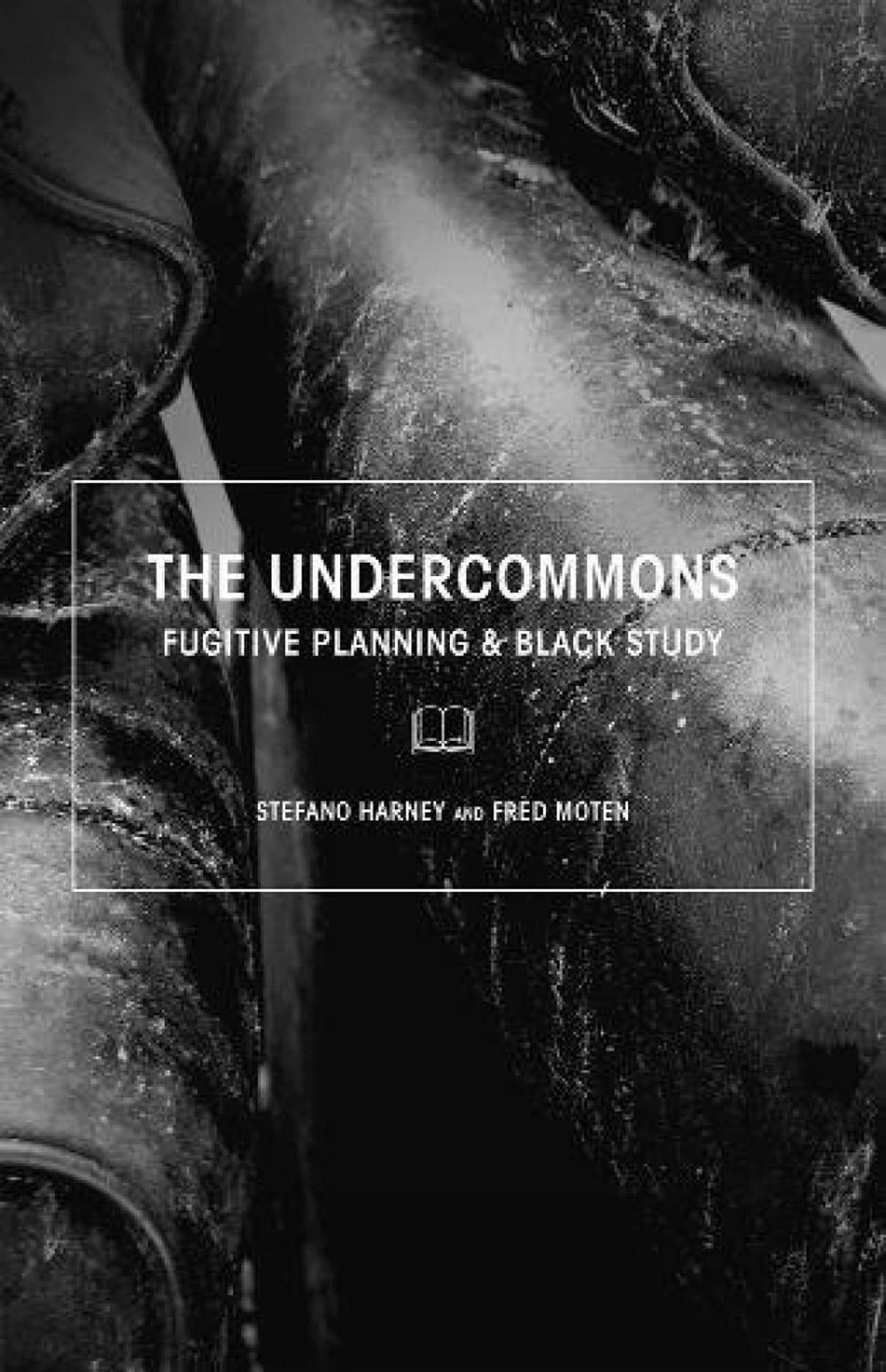The Undercommons // Fugitive Planning & Black Study