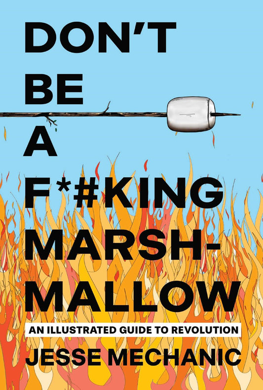Don't Be A F*#king Marshmallow // An Illustrated Guide to Revolution (Pre-Order, Jan 20 2026)