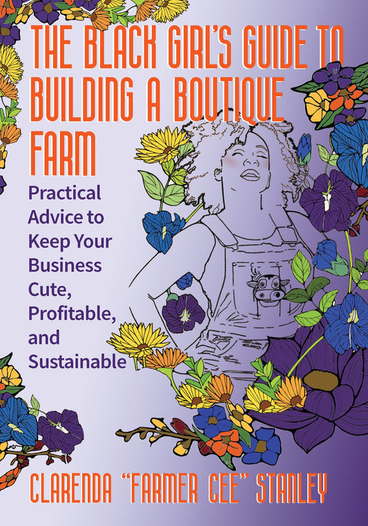 The Black Girl’s Guide to Building a Boutique Farm // Practical Advice to Keep Your Business Cute, Profitable, and Sustainable (Pre-order, June 2 2026)