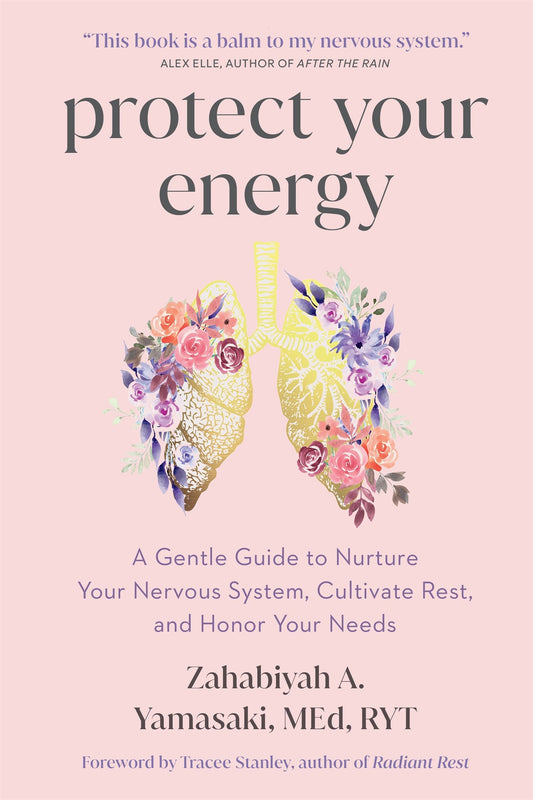 Protect Your Energy: // A Gentle Guide to Nurture Your Nervous System, Cultivate Rest, and Honor Your Needs