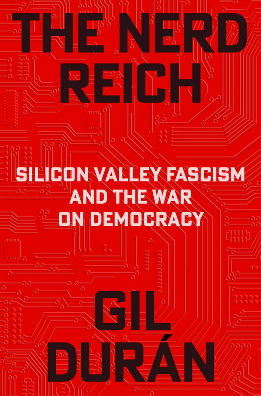 The Nerd Reich // Silicon Valley Fascism and the War on Democracy