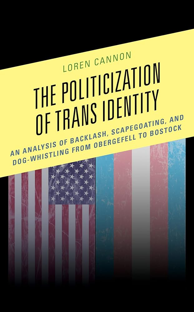 The Politicization of Trans Identity: // An Analysis of Backlash, Scapegoating, and Dog-Whistling from Obergefell to Bostock