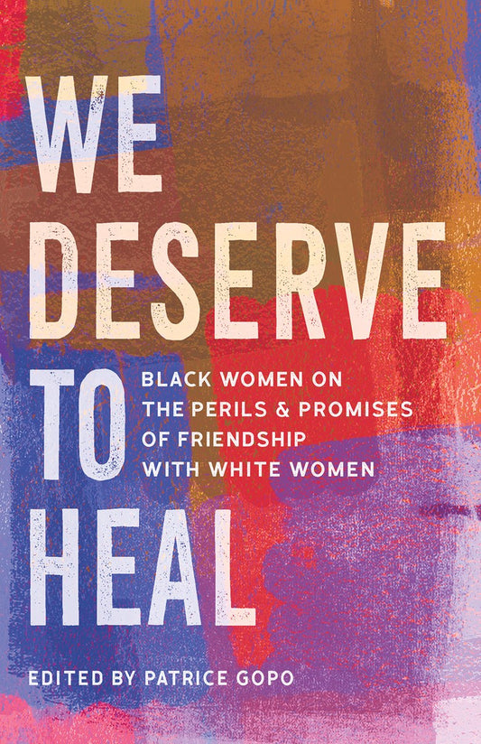 We Deserve to Heal // Black Women on the Perils and Promises of Friendship with White Women