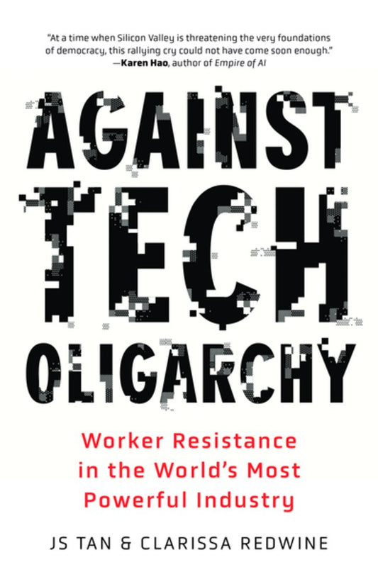 Against Tech Oligarchy // Worker Resistance in the World's Most Powerful Industry