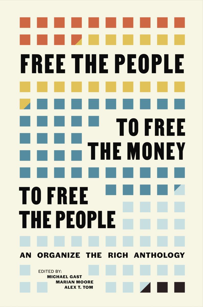 Free the People to Free the Money to Free the People // An Organize the Rich Anthology