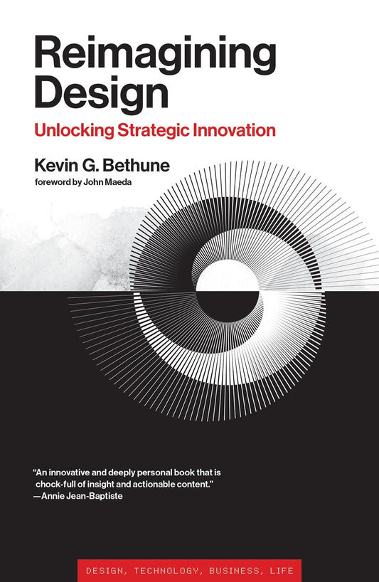 Reimagining Design // Unlocking Strategic Innovation (Simplicity: Design, Technology, Business, Life)